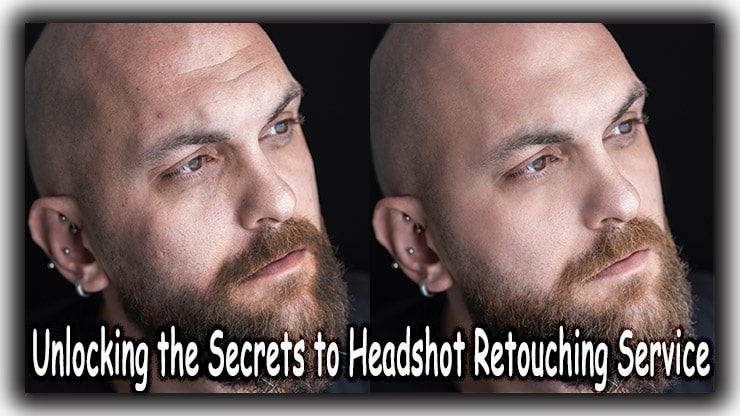 Unlocking the Secrets to Headshot Retouching Service